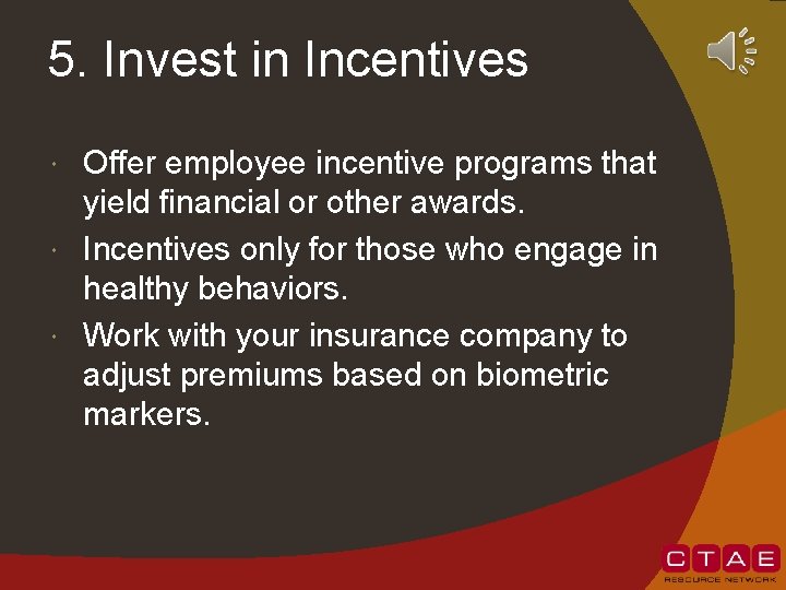 5. Invest in Incentives Offer employee incentive programs that yield financial or other awards.