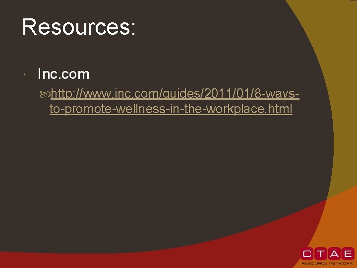 Resources: Inc. com http: //www. inc. com/guides/2011/01/8 -ways- to-promote-wellness-in-the-workplace. html 