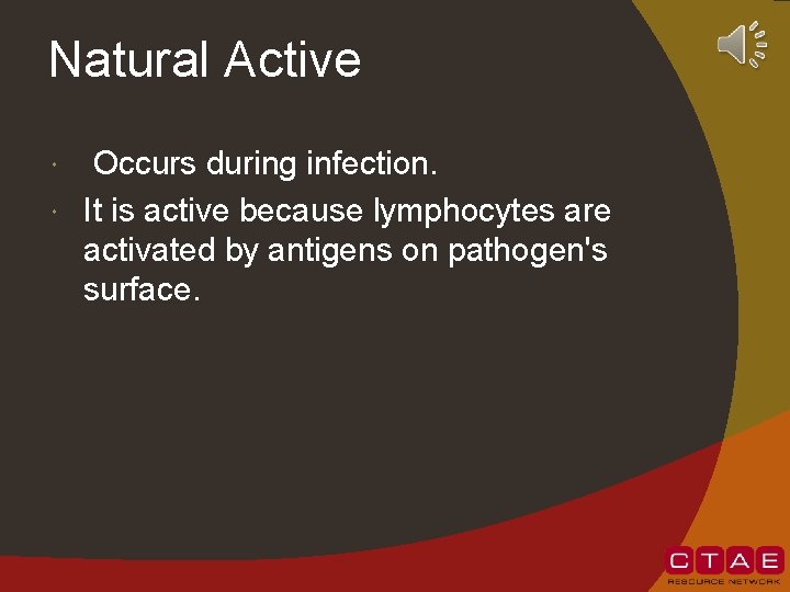 Natural Active Occurs during infection. It is active because lymphocytes are activated by antigens