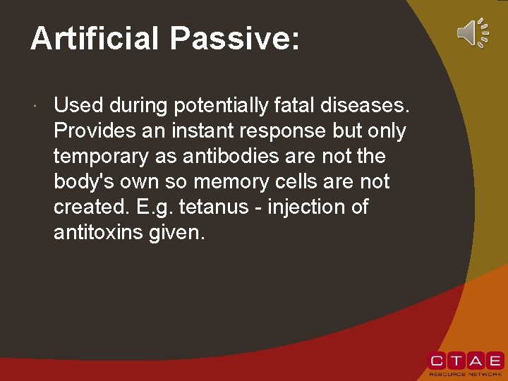 Artificial Passive: Used during potentially fatal diseases. Provides an instant response but only temporary