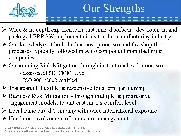 Our Strengths Ø Wide & in-depth experience in customized software development and packaged ERP Our Strengths Ø Wide & in-depth experience in customized software development and packaged ERP