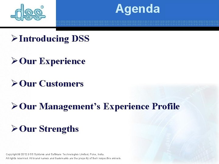 Agenda Ø Introducing DSS Ø Our Experience Ø Our Customers Ø Our Management’s Experience Agenda Ø Introducing DSS Ø Our Experience Ø Our Customers Ø Our Management’s Experience