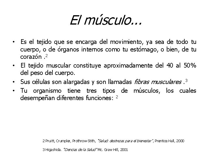 El músculo. . . • Es el tejido que se encarga del movimiento, ya