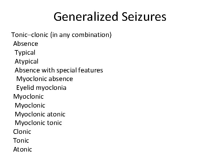 Generalized Seizures Tonic–clonic (in any combination) Absence Typical Atypical Absence with special features Myoclonic