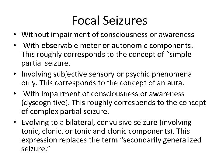 Focal Seizures • Without impairment of consciousness or awareness • With observable motor or