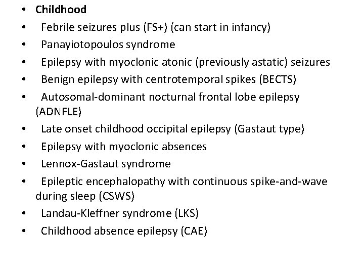  • Childhood • Febrile seizures plus (FS+) (can start in infancy) • Panayiotopoulos