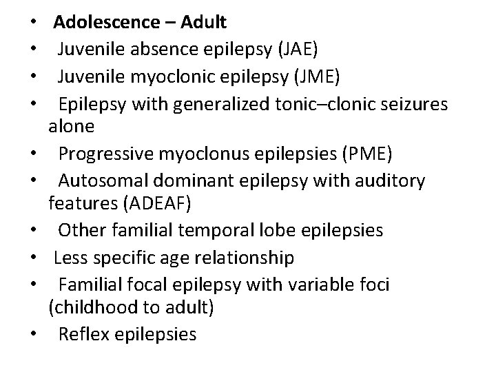  • • • Adolescence – Adult Juvenile absence epilepsy (JAE) Juvenile myoclonic epilepsy