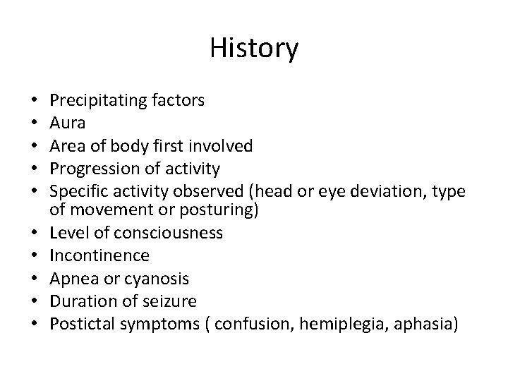 History • • • Precipitating factors Aura Area of body first involved Progression of