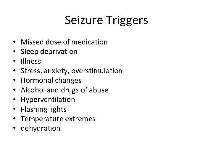 Seizure Triggers • • • Missed dose of medication Sleep deprivation Illness Stress, anxiety,