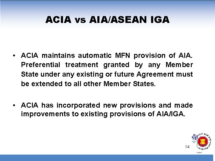 ACIA vs AIA/ASEAN IGA • ACIA maintains automatic MFN provision of AIA. Preferential treatment