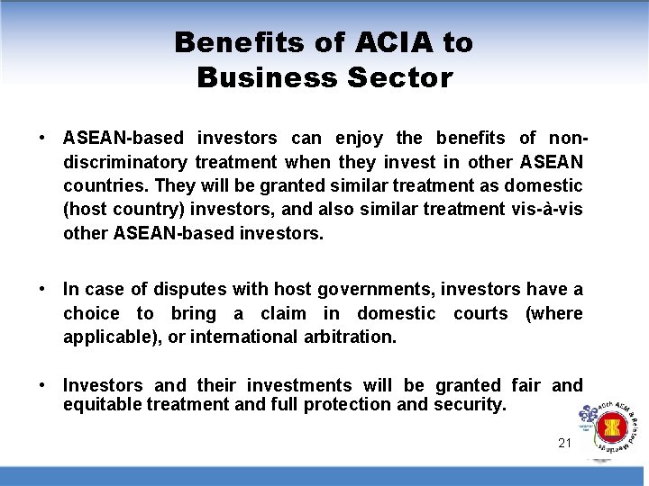 Benefits of ACIA to Business Sector • ASEAN-based investors can enjoy the benefits of