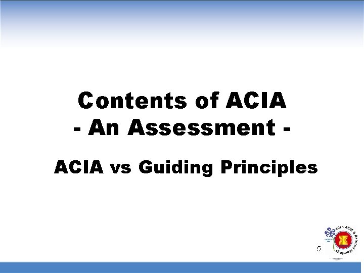 Contents of ACIA - An Assessment ACIA vs Guiding Principles 5 