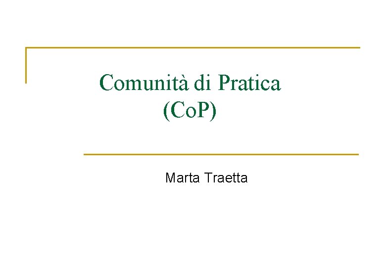 Comunità di Pratica (Co. P) Marta Traetta 