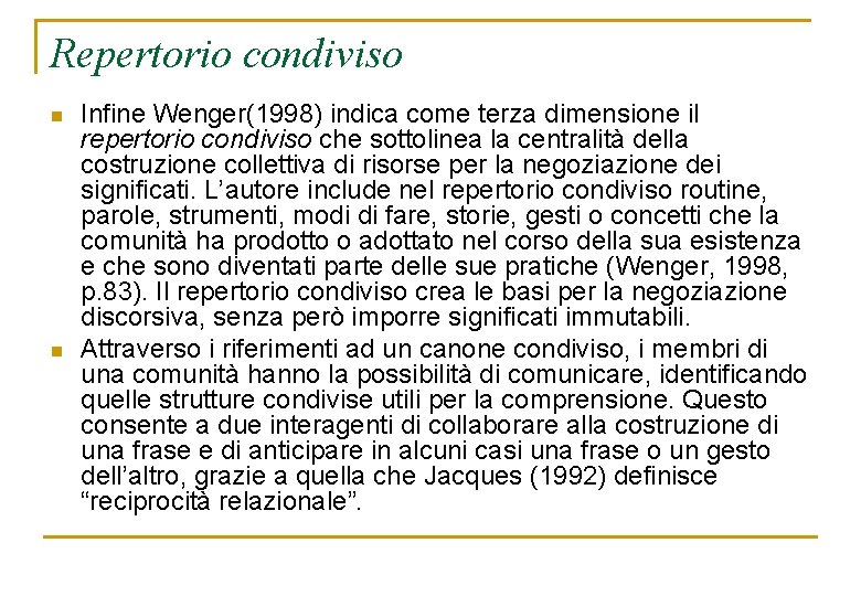 Repertorio condiviso n n Infine Wenger(1998) indica come terza dimensione il repertorio condiviso che