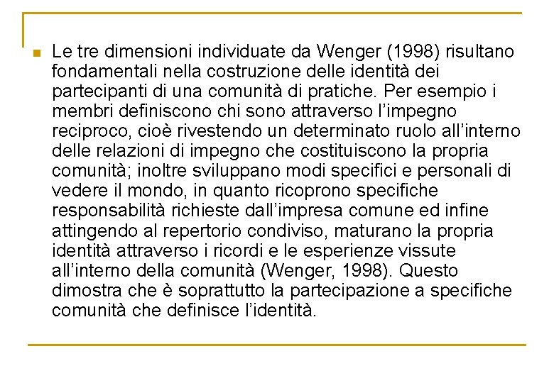 n Le tre dimensioni individuate da Wenger (1998) risultano fondamentali nella costruzione delle identità