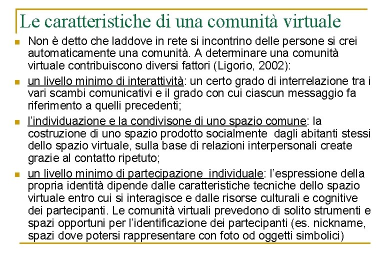 Le caratteristiche di una comunità virtuale n n Non è detto che laddove in