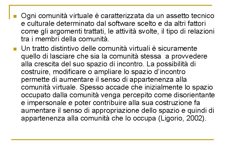 n n Ogni comunità virtuale è caratterizzata da un assetto tecnico e culturale determinato