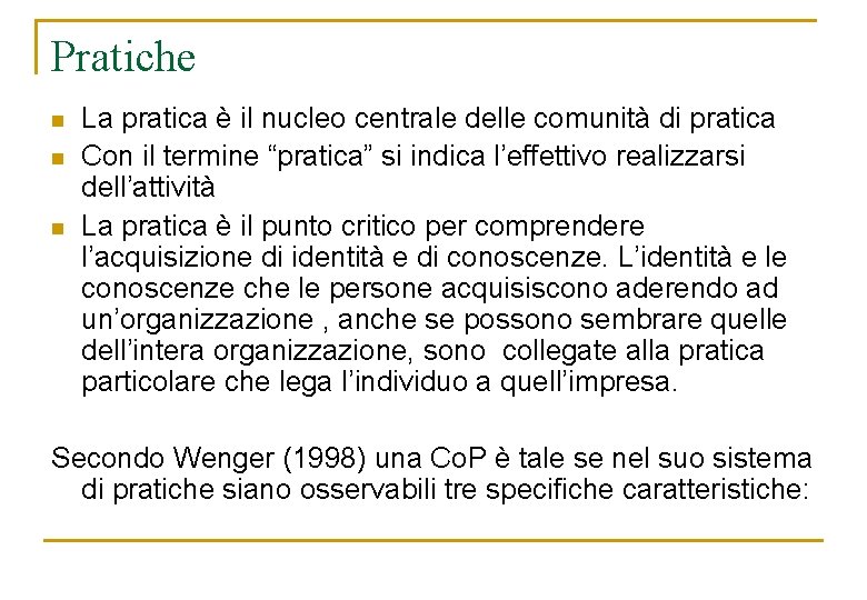 Pratiche n n n La pratica è il nucleo centrale delle comunità di pratica