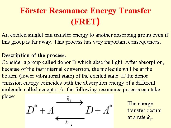 Förster Resonance Energy Transfer (FRET) An excited singlet can transfer energy to another absorbing