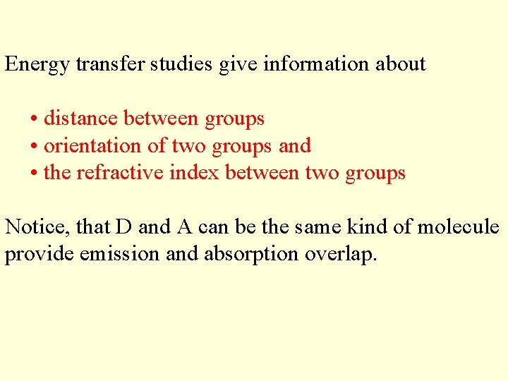 Energy transfer studies give information about • distance between groups • orientation of two