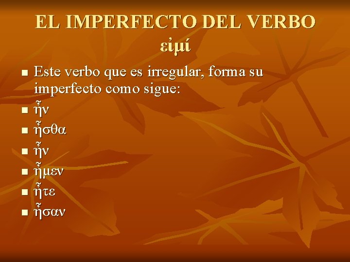EL IMPERFECTO DEL VERBO εἰμί n n n n Este verbo que es irregular,