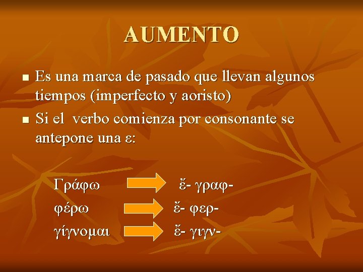 AUMENTO n n Es una marca de pasado que llevan algunos tiempos (imperfecto y