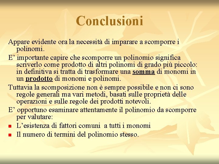 Conclusioni Appare evidente ora la necessità di imparare a scomporre i polinomi. E’ importante Conclusioni Appare evidente ora la necessità di imparare a scomporre i polinomi. E’ importante