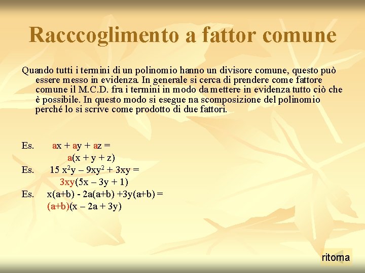 Racccoglimento a fattor comune Quando tutti i termini di un polinomio hanno un divisore Racccoglimento a fattor comune Quando tutti i termini di un polinomio hanno un divisore