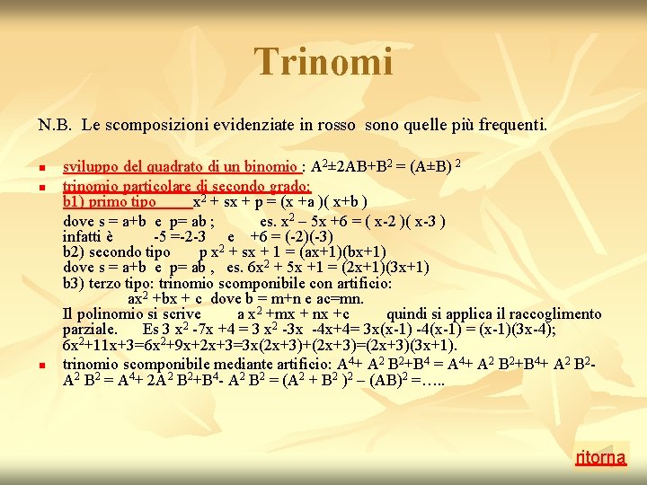 Trinomi N. B. Le scomposizioni evidenziate in rosso sono quelle più frequenti. n n Trinomi N. B. Le scomposizioni evidenziate in rosso sono quelle più frequenti. n n