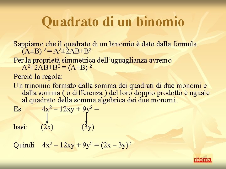 Quadrato di un binomio Sappiamo che il quadrato di un binomio è dato dalla Quadrato di un binomio Sappiamo che il quadrato di un binomio è dato dalla