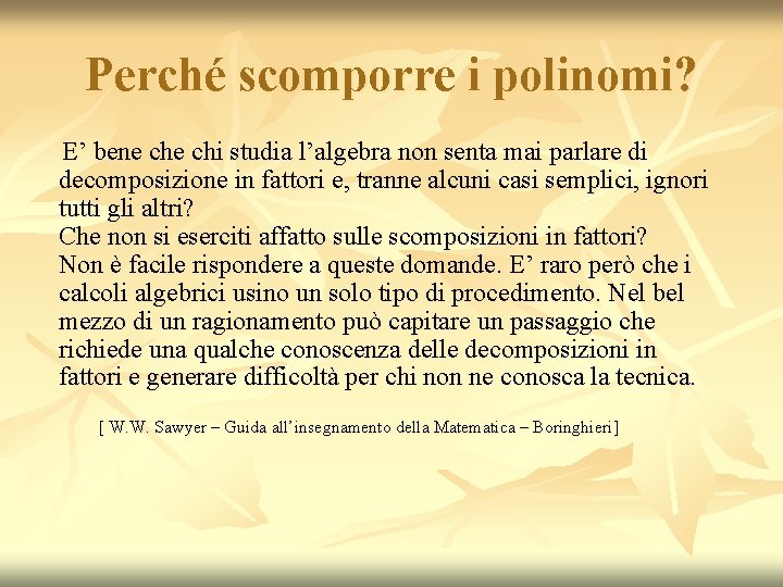 Perché scomporre i polinomi? E’ bene chi studia l’algebra non senta mai parlare di Perché scomporre i polinomi? E’ bene chi studia l’algebra non senta mai parlare di