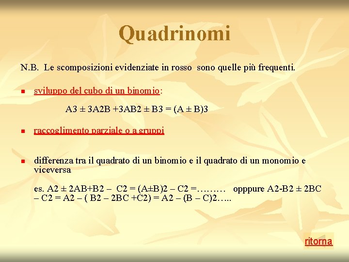 Quadrinomi N. B. Le scomposizioni evidenziate in rosso sono quelle più frequenti. n sviluppo Quadrinomi N. B. Le scomposizioni evidenziate in rosso sono quelle più frequenti. n sviluppo