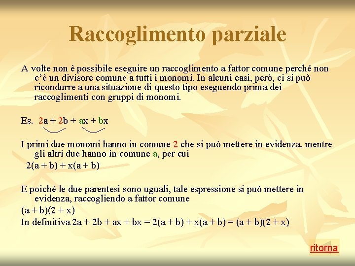 Raccoglimento parziale A volte non è possibile eseguire un raccoglimento a fattor comune perché Raccoglimento parziale A volte non è possibile eseguire un raccoglimento a fattor comune perché