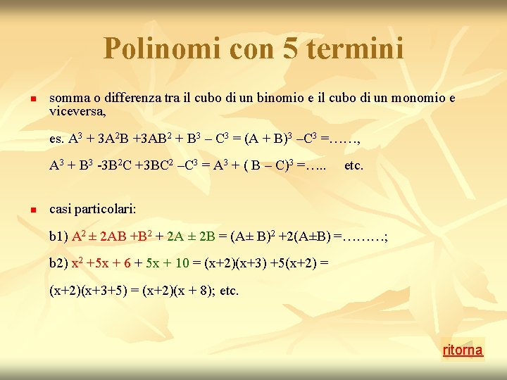 Polinomi con 5 termini n somma o differenza tra il cubo di un binomio Polinomi con 5 termini n somma o differenza tra il cubo di un binomio