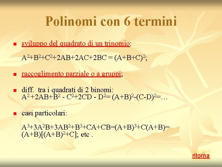 Polinomi con 6 termini n sviluppo del quadrato di un trinomio: A 2+B 2+C Polinomi con 6 termini n sviluppo del quadrato di un trinomio: A 2+B 2+C