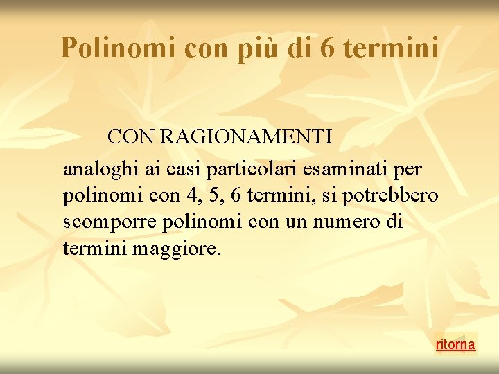 Polinomi con più di 6 termini CON RAGIONAMENTI analoghi ai casi particolari esaminati per Polinomi con più di 6 termini CON RAGIONAMENTI analoghi ai casi particolari esaminati per