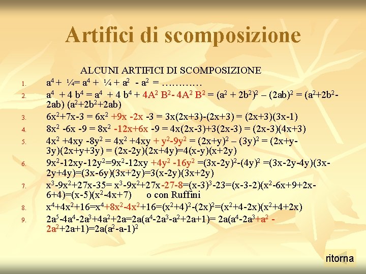 Artifici di scomposizione 1. 2. 3. 4. 5. 6. 7. 8. 9. ALCUNI ARTIFICI Artifici di scomposizione 1. 2. 3. 4. 5. 6. 7. 8. 9. ALCUNI ARTIFICI
