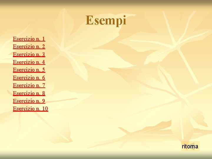 Esempi Esercizio n. 1 Esercizio n. 2 Esercizio n. 3 Esercizio n. 4 Esercizio Esempi Esercizio n. 1 Esercizio n. 2 Esercizio n. 3 Esercizio n. 4 Esercizio