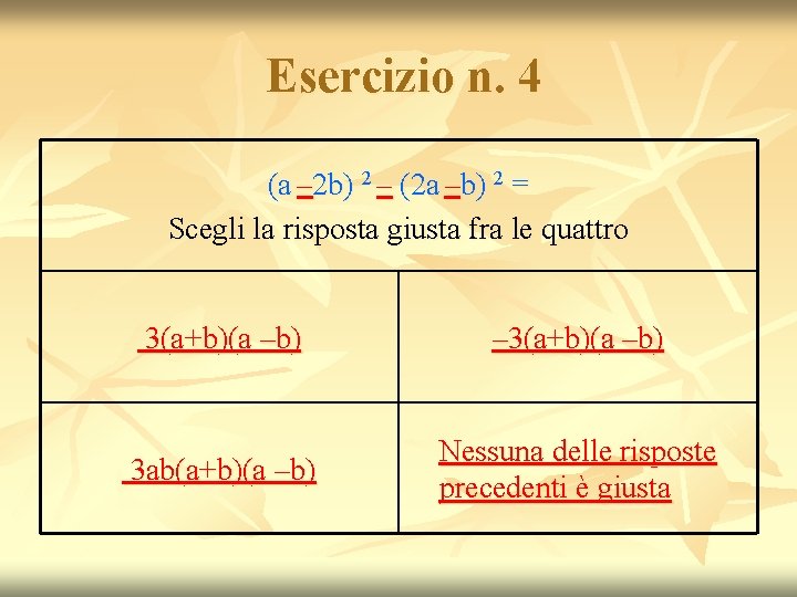 Esercizio n. 4 (a – 2 b) 2 – (2 a –b) 2 = Esercizio n. 4 (a – 2 b) 2 – (2 a –b) 2 =