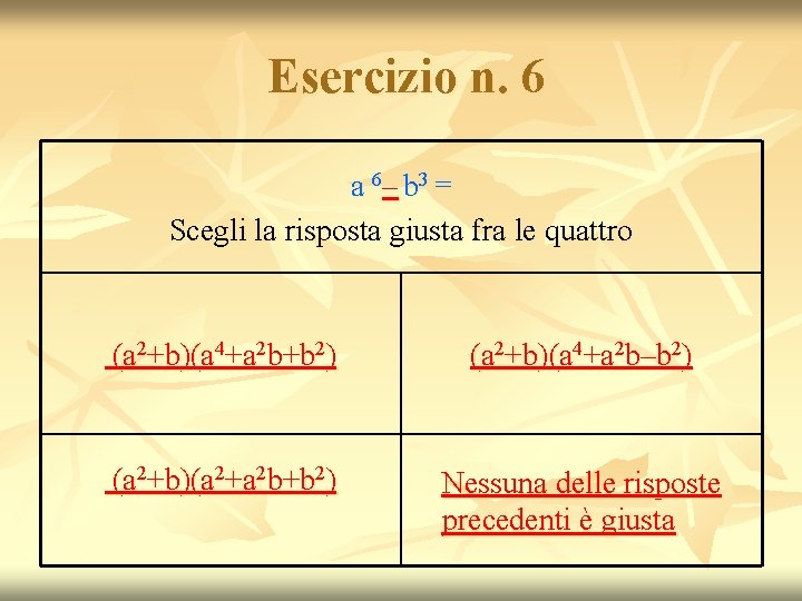 Esercizio n. 6 a 6– b 3 = Scegli la risposta giusta fra le Esercizio n. 6 a 6– b 3 = Scegli la risposta giusta fra le
