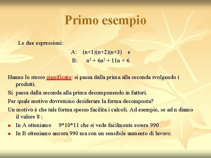 Primo esempio Le due espressioni: A: (n+1)(n+2)(n+3) e B: n 3 + 6 n Primo esempio Le due espressioni: A: (n+1)(n+2)(n+3) e B: n 3 + 6 n