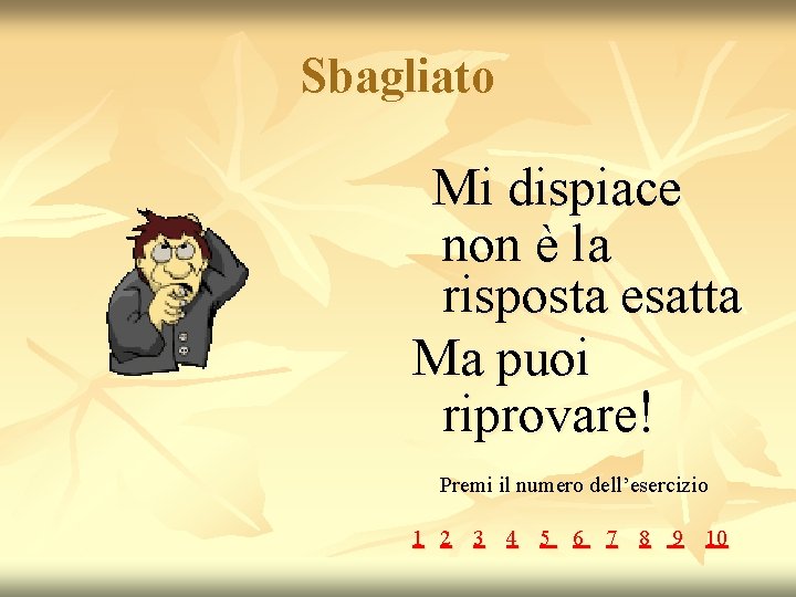 Sbagliato Mi dispiace non è la risposta esatta Ma puoi riprovare! Premi il numero Sbagliato Mi dispiace non è la risposta esatta Ma puoi riprovare! Premi il numero