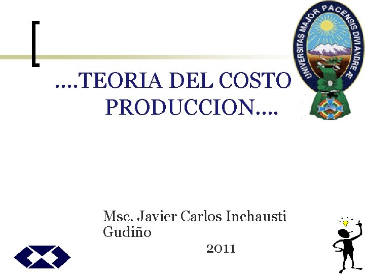 …. TEORIA DEL COSTO DE PRODUCCION…. Msc. Javier Carlos Inchausti Gudiño 2011 