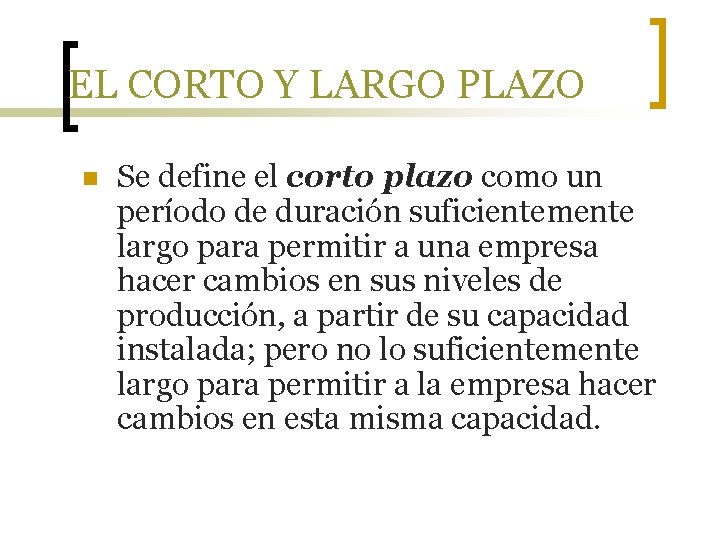 EL CORTO Y LARGO PLAZO n Se define el corto plazo como un período