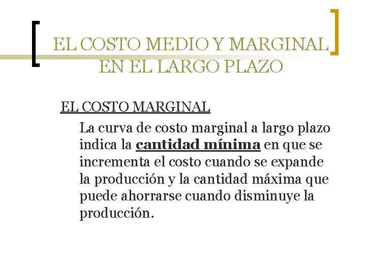 EL COSTO MEDIO Y MARGINAL EN EL LARGO PLAZO EL COSTO MARGINAL La curva