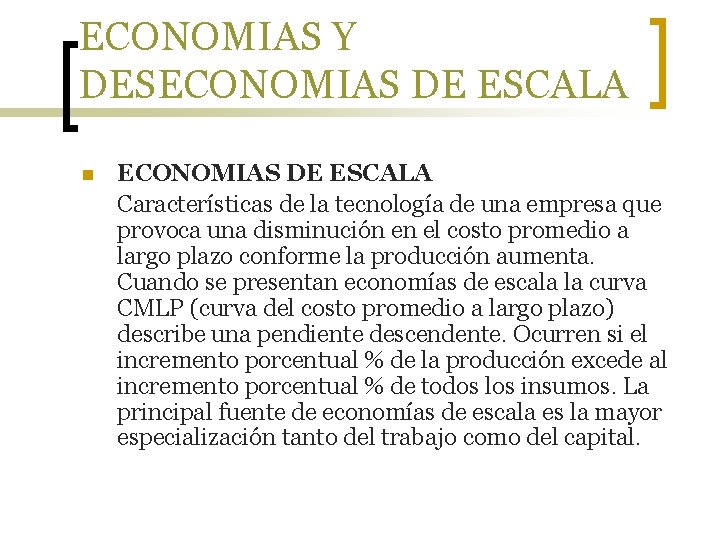 ECONOMIAS Y DESECONOMIAS DE ESCALA n ECONOMIAS DE ESCALA Características de la tecnología de