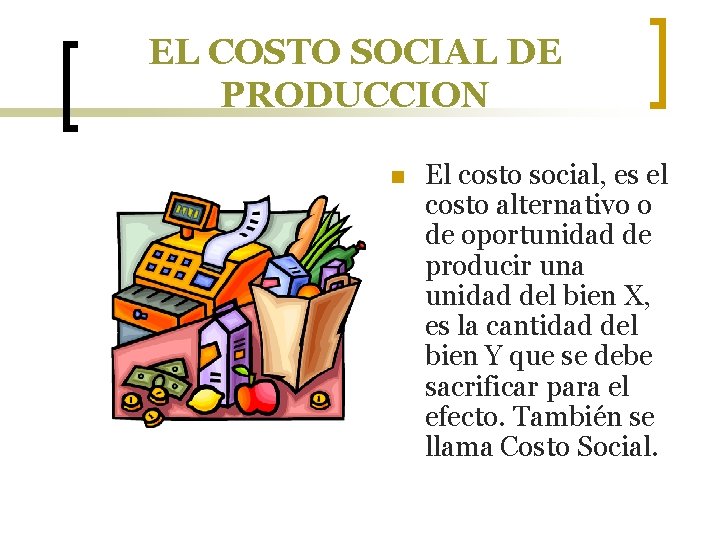 EL COSTO SOCIAL DE PRODUCCION n El costo social, es el costo alternativo o