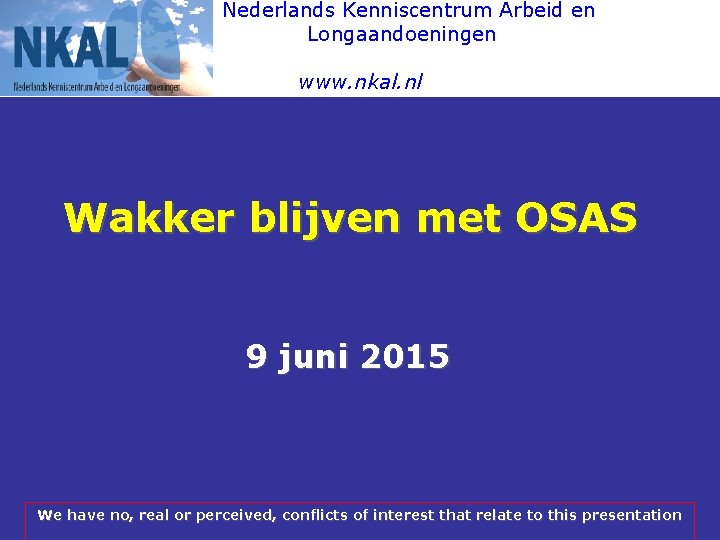  Nederlands Kenniscentrum Arbeid en Longaandoeningen www. nkal. nl Wakker blijven met OSAS 9