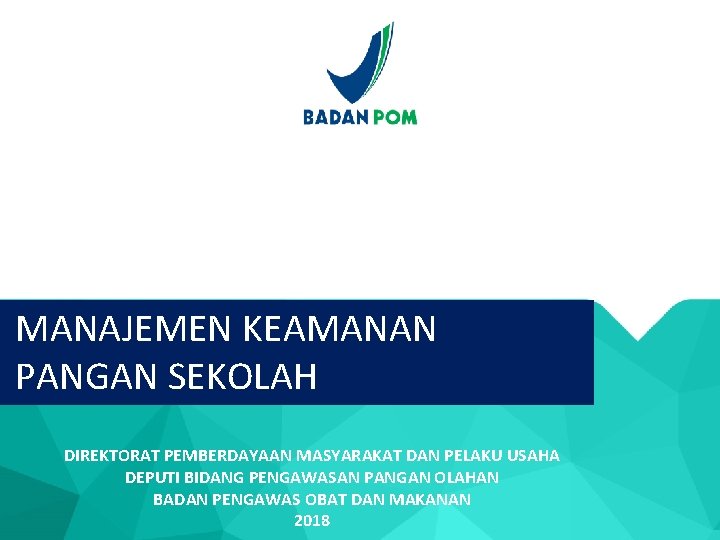 MANAJEMEN KEAMANAN PANGAN SEKOLAH DIREKTORAT PEMBERDAYAAN MASYARAKAT DAN PELAKU USAHA DEPUTI BIDANG PENGAWASAN PANGAN