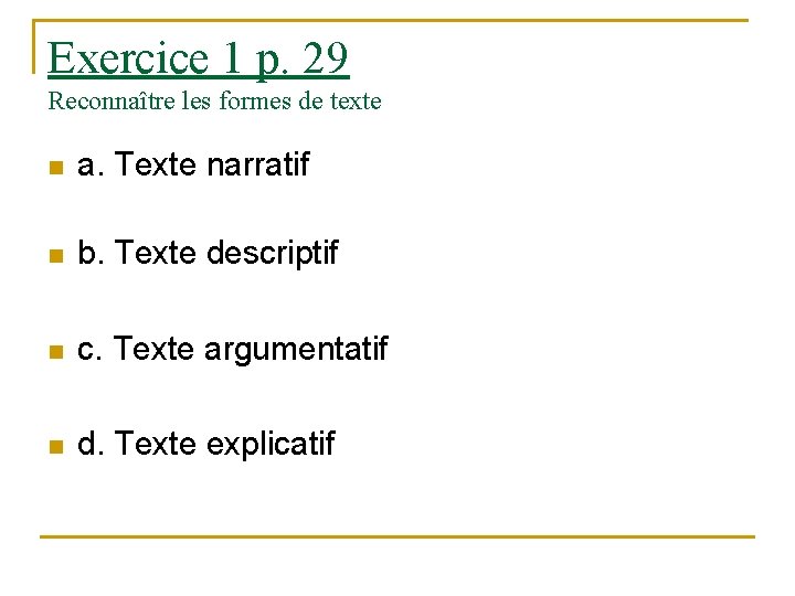 Exercice 1 p. 29 Reconnaître les formes de texte n a. Texte narratif n